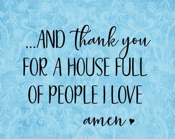 SVG, & PNG - "And thank you for a house full of people I love"