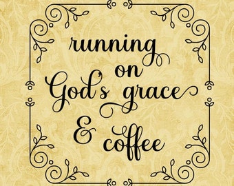 SVG, & PNG - "running on God's grace and coffee"