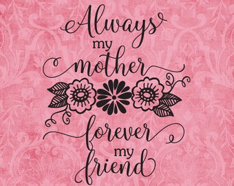 SVG & PNG -"Always my Mother ...Forever my Friend. "