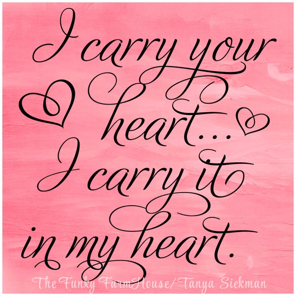 SVG, DXF & PNG I carry your heart... I carry it in my heart.