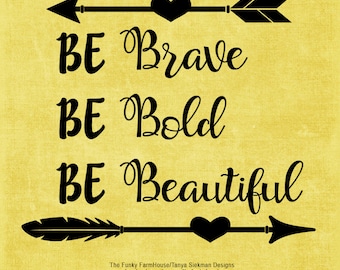 SVG, DXF & PNG - Be Brave Be Bold Be Beautiful