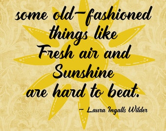 SVG, & PNG - "some old-fashioned things like Fresh air and Sunshine are hard to beat . Laura Ingalls Wilder"