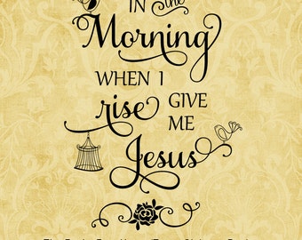 SVG & PNG Files - "In the Morning when I rise ... give me Jesus"