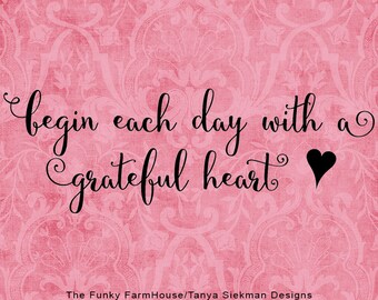 Begin Each Day With A Grateful Heart Svg Grateful Svg Heart Svg Family ...