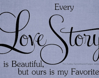 SVG, DXF & PNG - Every love story is beautiful, but ours is my favorite