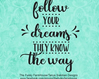 SVG & PNG -Follow your Dreams ...they know the way."