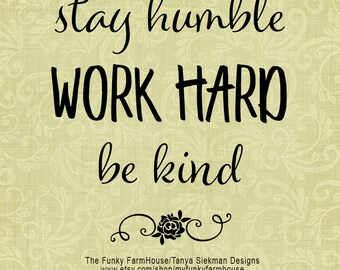 SVG, & PNG - "Stay Humble - Work Hard - Be Kind"