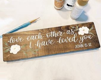 Love each other as I have loved you John 15:12 hand painted wood sign