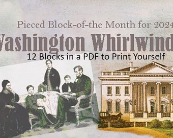 WASHINGTON WHIRLWIND BlockoftheMonth, pieced from Barbara Brackman. 2024, 12 blocks in traditional patchwork to recall Lincoln's White House