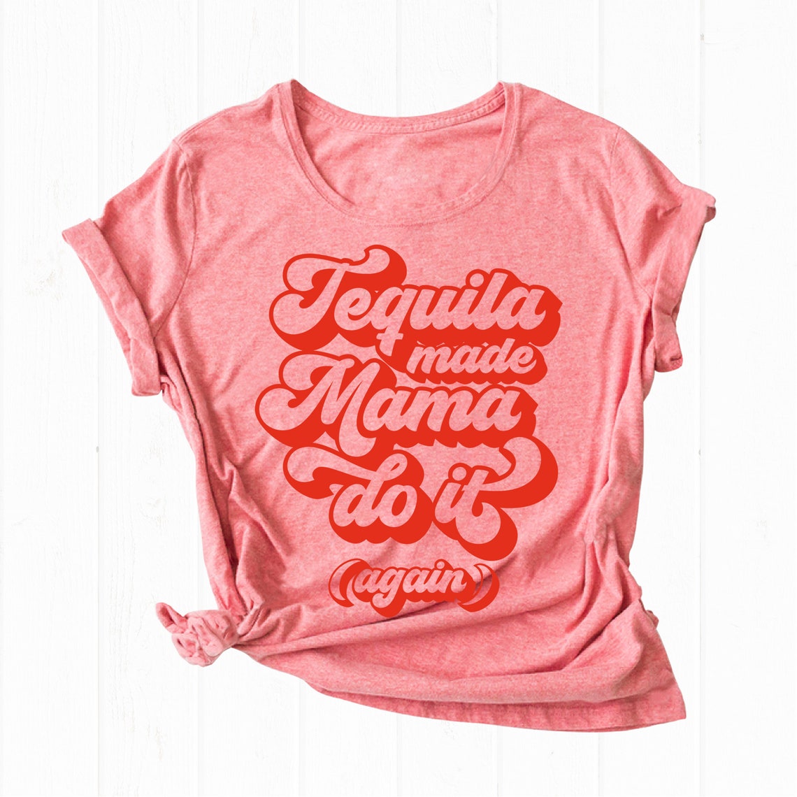 Tequila Made Mama Do It Again SVG Mama Shirt SVG Png Cutting Etsy