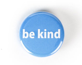 Be Kind Button - Be Kind Magnet - Kindness Affirmation, Kindness Reminder