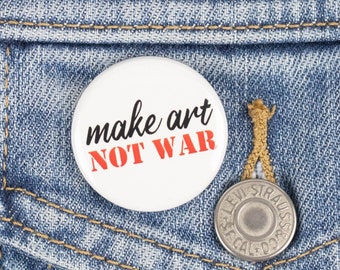 Make Art, Not War Button or Magnet - Peace Button or Magnet