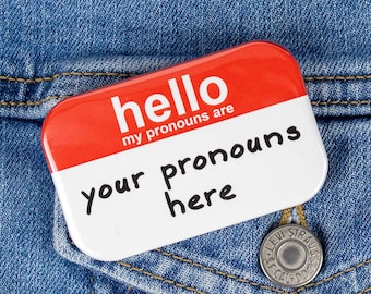 CUSTOM Hello My Pronouns Are Button - LGBTQ Pride, Queer Rights Button, Trans Button
