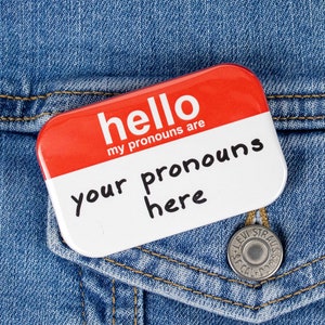 CUSTOM Hello My Pronouns Are Button - LGBTQ Pride, Queer Rights Button, Trans Button