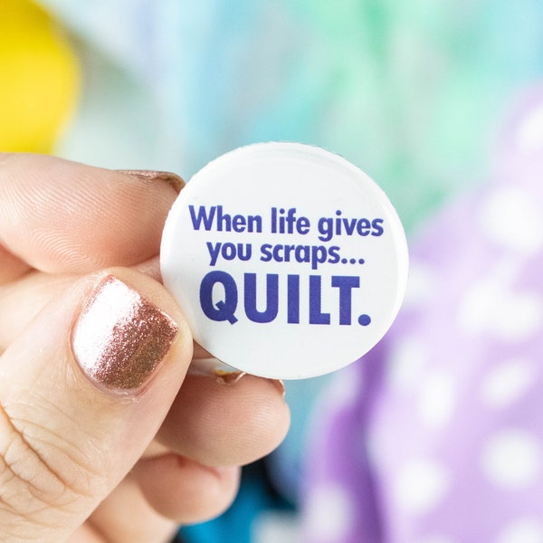 When life gives you scraps... QUILT - Button or Strong Ceramic Magnets - Quilting Buttons, Crafting Magnets