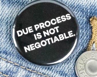 Due Process is Not Negotiable Button or Magnet