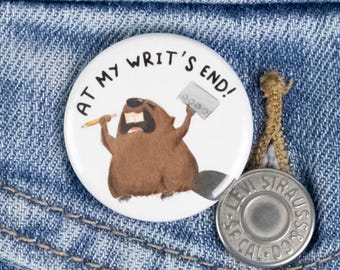 I'm at my writ's end! Funny Election Button or Magnet - Button or Magnet
