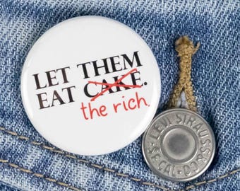 Let them eat the rich! Let them eat cake Button or Magnet