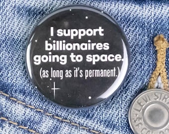 I Support Billionaires Going to Space (Permanently) Button or Magnet