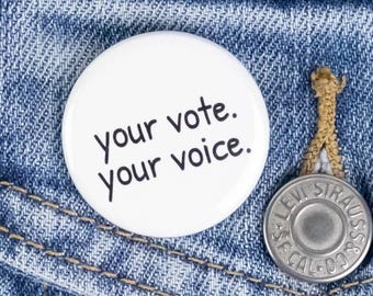 Your vote. Your voice. Election Button or Magnet