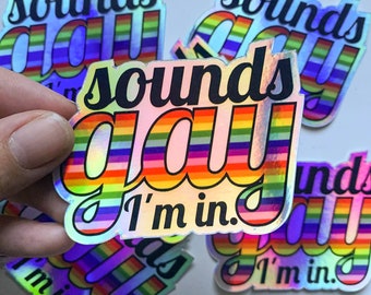 HOLO Sounds Gay, I'm in! Sticker Queer Die-Cut Sticker - Supports The Ten Oaks Project