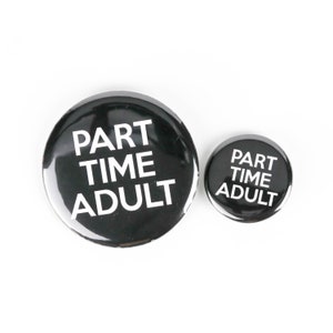 Part Time Adult Button - Lustiger Knopf, Lustiger Magnet