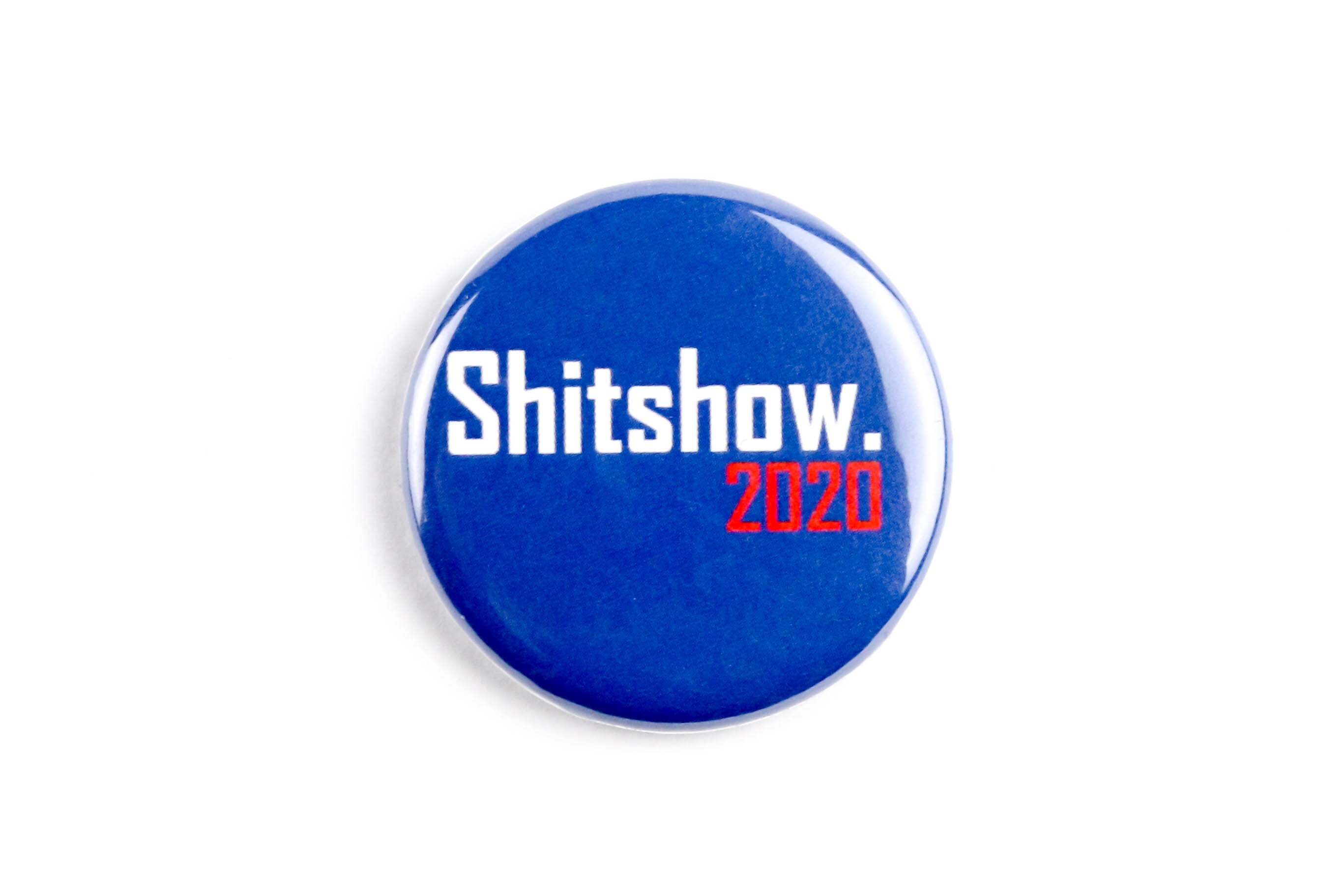 Shit Show Button Sh*tshow 2020 Button or Magnet Packs: American Politics, Presidential ...