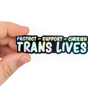 Protect, Cherish, Support Trans Lives Sticker Queer Die-Cut HOLO Sticker - Supports The Ten Oaks Project