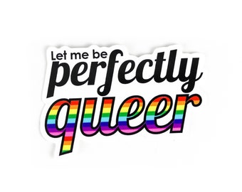 May include: A sticker with the text "Let me be perfectly queer" in black lettering with a rainbow stripe background.