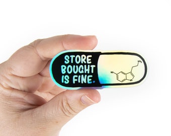 Store Bought is Fine. Serotonin Sticker Die-Cut HOLO Sticker Mental Health Sticker - Supports LGBT Youthline