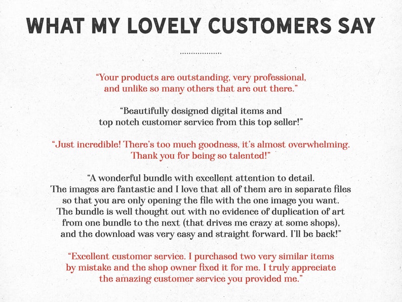 May include: A white background with black text highlighting positive customer reviews about digital products. The text includes phrases like "outstanding", "professional", "beautifully designed", "top notch customer service", "incredible", "overwhelming", "talented", "fantastic", "excellent attention to detail", "easy and straight forward", "amazing customer service".