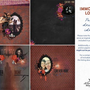 May include: A digital scrapbook kit featuring dark, gothic-inspired layouts with ornate black oval frames, floral embellishments, and the text "IMMORTAL LOVE" and "FOREVER MINE". The designs include textured backgrounds in shades of red, black, and grey.
