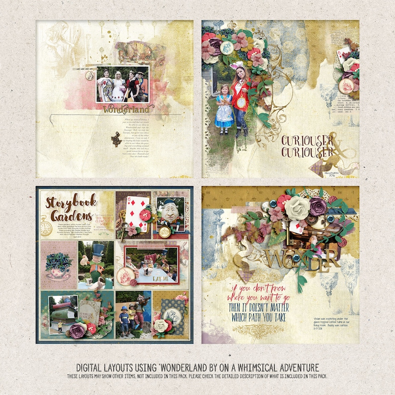 May include: Four digital scrapbook layouts featuring a whimsical Alice in Wonderland theme. The layouts include photos, text, and decorative elements. The text includes the phrases "Storybook Gardens", "Wonderland", "Curioser Curioser", and "If you don't know where you want to go, then it doesn't matter which path you take."
