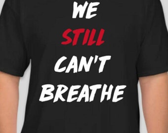 We Still Can't Breathe T-shirt