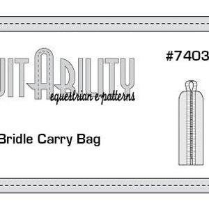 May include: A black and white line drawing of a bridle carry bag sewing pattern. The pattern is labelled "Bridle Carry Bag" and includes the text "Suitability equestrian e-patterns" and "#7403D".