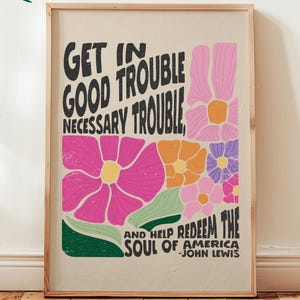 Get In Good Trouble John Louis Inspirational Zitat Floral Wandkunst für politischen Aktivismus und soziale Gerechtigkeit