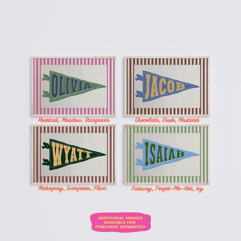 May include: Four framed pennant-style name prints. Each features a name in a contrasting colour against a pennant shape. The names are Olivia, Jacob, Wyatt, and Isaiah. Each pennant is set against a striped background with colour-coordinated borders. The bottom of the image reads: ADDITIONAL IMAGES AVAILABLE FOR PURCHASE SEPARATELY.