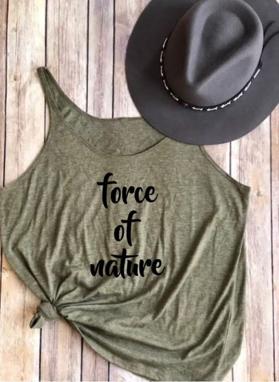 Force of Nature Shirt | Tank Top | Womens Shirt | Boho Womens Clothing | Roadtrip Shirt | Hiking | Adventure | Camping | Mountains | WIld