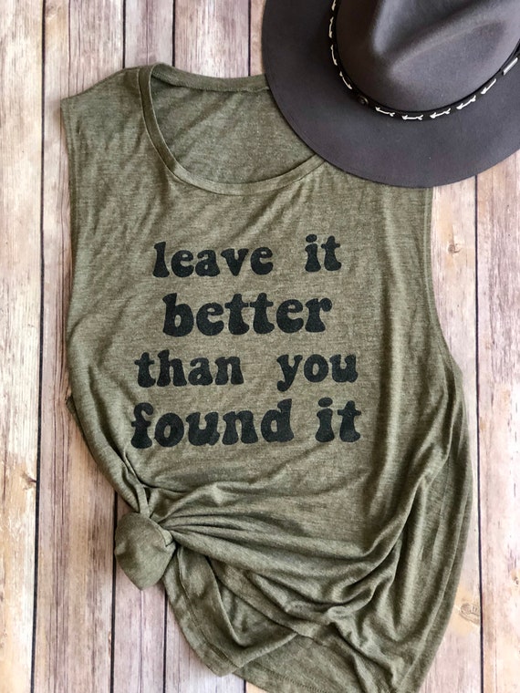Leave It Better Than You Found It Tank | Muscle Tank | Hiking Shirt | Camping | Womens Shirt | Womens Tank | Adventure | Road Trip Shirt
