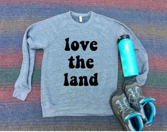 Love The Land Sweatshirt - Hiking Shirt - Camping Shirt - Unisex Adult Clothing- GRAY Sweatshirt - National Parks - Get Outside - Sweatshirt
