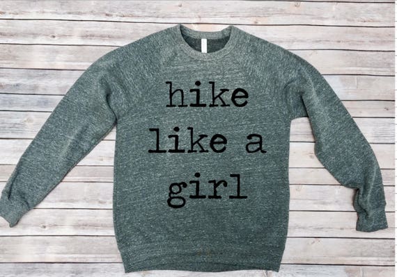 Hike Like A Girl | Hiking Shirt | Hiking Sweatshirt | Camping | Adventure | Adventure Awaits | Explore | Outdoors Shirt | Womens Clothing