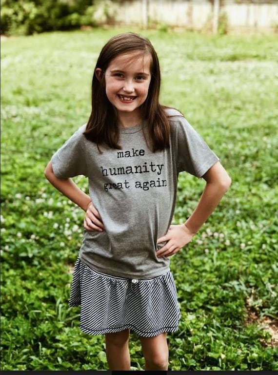 Make Humanity Great Again- Kids Shirt- Shirt for Kids- Toddler Shirt- Shirts for Toddlers- Infant Shirt- Kids Clothing-Human Rights Shirt