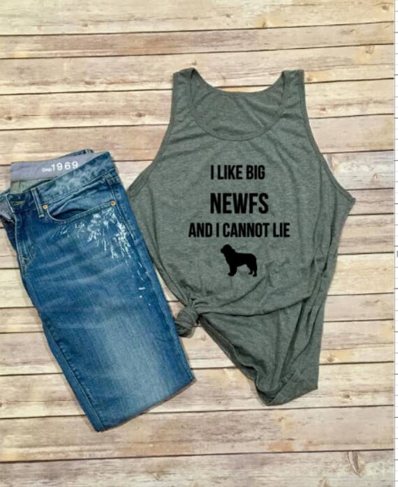 I Like Big Newfs And I Cannot Lie Tank - Newfoundland Dog - Newfie Shirt - Unisex Adult Clothing - Women's Shirt - Men's Shirt - Gift