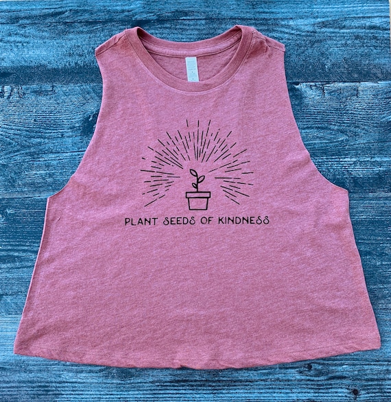 Plant Seeds of Kindness|Plant Shirt|Crop Top|Women’s Tank|Plant Mom|Be Kind|Women’s Shirt|Crop Tank|Nature Shirt