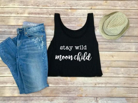 Stay Wild Moon Child Shirt | Crop Top | Tank Top | Road Trip Shirt| Womens Clothing | Womens Tank | Boho Shirt | Moon Yoga Crop Top