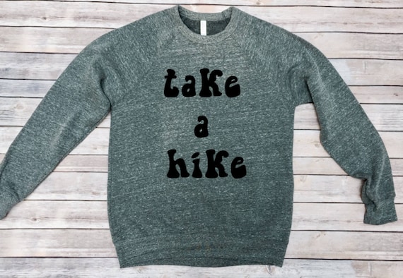 Take A Hike | Sweatshirt | Mens Shirt | Womens Shirt | Hiking Shirt | Camping | Adventure Awaits | Outdoors Shirt | Fall Shirt Explore