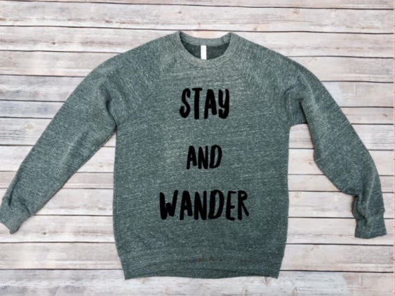 Wander Sweatshirt | Stay and Wander | Hiking | Camping | Wander Shirt | Wanderlust | Explore | Adventure Awaits | Outdoors Shirt | Sweater