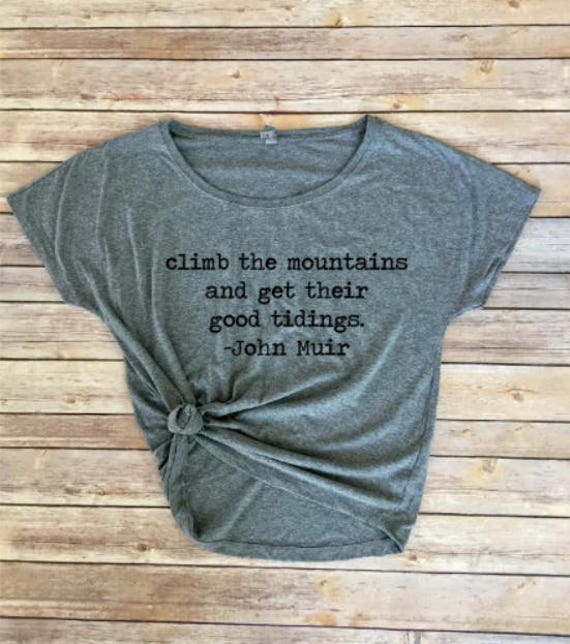 Climb The Mountains | John Muir | Womens Shirt | Womens Clothing | Hiking Shirt | Mountains Shirt | Nature Shirt | Road Trip Shirt | Tee