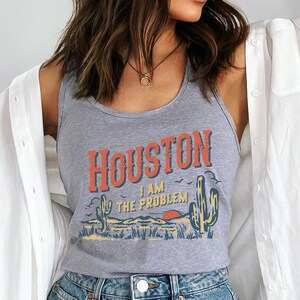 Houston I am the problem Tank, Funny Texas Tank, Houston Lover, Western Tank Top, Cowgirl, Country Western Tank, Vintage, Girls Weekend Tank