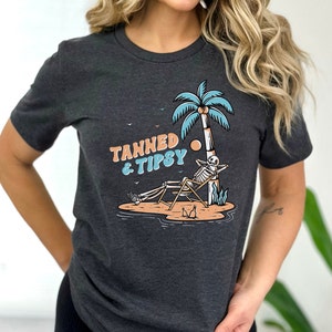 Tanned and Tipsy Tshirt, Skeleton Shirt, Summer Tee, Retro Skeleton, Day Drinking, Lake Shirt, Beach Shirt, Vacation, River Shirt,Summer Fun